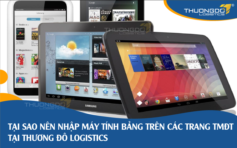 Tại sao nên nhập máy tính bảng trên các trang TMĐT tại Thương Đô Logistics