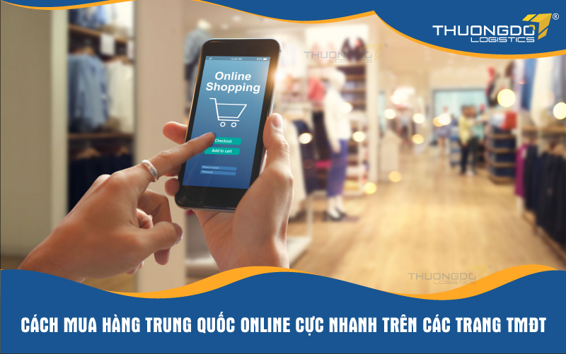 Cách mua hàng Trung Quốc online cực nhanh trên các trang TMĐT