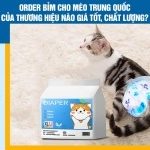 Order bỉm cho mèo Trung Quốc của thương hiệu nào giá tốt, chất lượng?