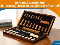 Top 3 bộ cờ vua nên mua – Cách chọn bộ cờ vua Trung Quốc giá rẻ cực chất