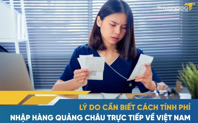 Lý do cần biết cách tính phí nhập hàng Quảng Châu trực tiếp về Việt Nam