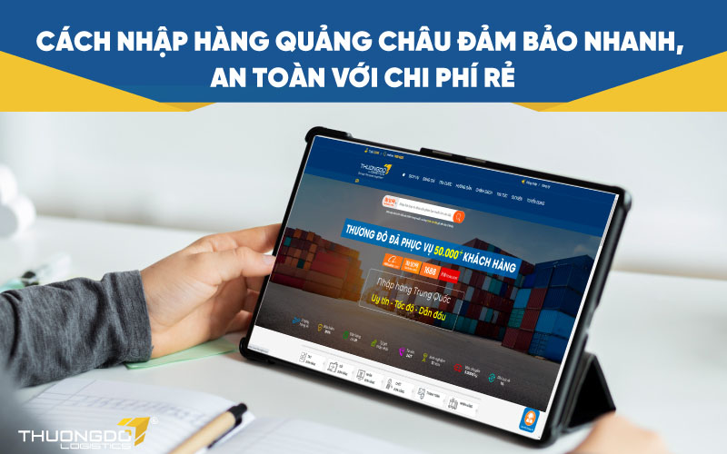 Cách nhập hàng Quảng Châu đảm bảo nhanh, an toàn với chi phí rẻ