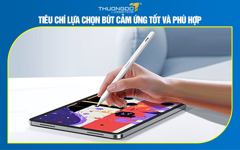 Tiêu chí lựa chọn bút cảm ứng tốt và phù hợp