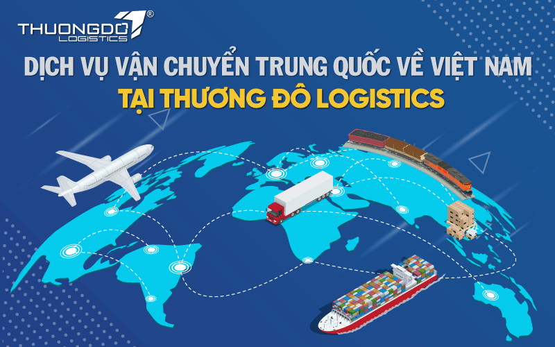 Dịch vụ vận chuyển Trung Quốc về Việt Nam tại Thương Đô Logistics
