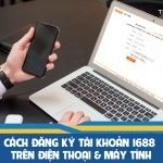 Cách đăng ký tài khoản 1688 trên điện thoại & máy tính 2026