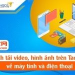 Cách tải lưu video hình ảnh trên Taobao về điện thoại & máy tính