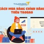 Cách tìm mua hàng authentic chính hãng trên Taobao chuẩn 99%