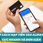 7 cách nạp tiền vào Alipay cực nhanh và đơn giản