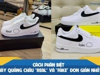 Cách phân biệt giày Quảng Châu “Real” và “Fake” đơn giản nhất