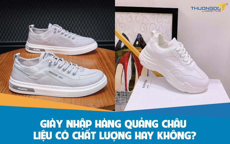 Giày nhập hàng Quảng châu liệu có chất lượng hay không?