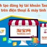 Cách tạo đăng ký tài khoản Taobao trên điện thoại & máy tính