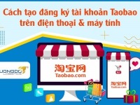 Cách tạo đăng ký tài khoản Taobao trên điện thoại & máy tính