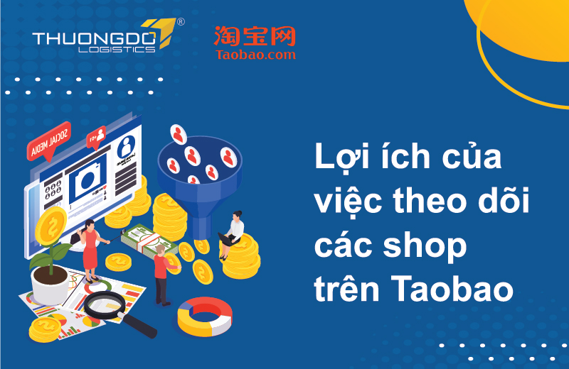 Theo dõi các shop trên Taobao mang lại lợi ích gì?
