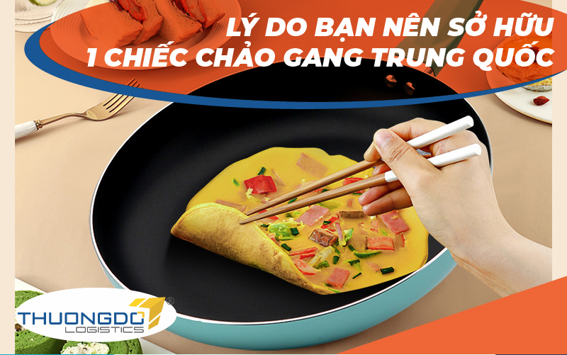 Lý do bạn nên sở hữu 1 chiếc chảo gang Trung Quốc