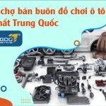 Top 4 chợ bán buôn đồ chơi ô tô giá rẻ lớn nhất Trung Quốc