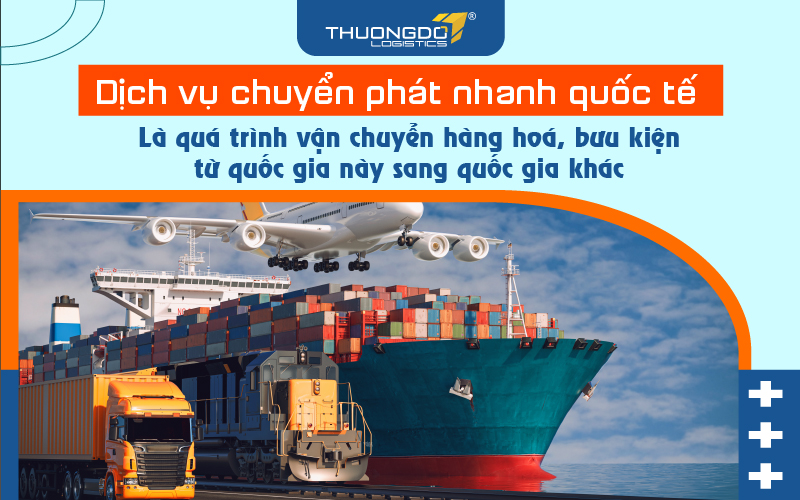 Chuyển phát nhanh quốc tế là vân chuyển hàng hoá từ quốc gia này sang quốc gia khác
