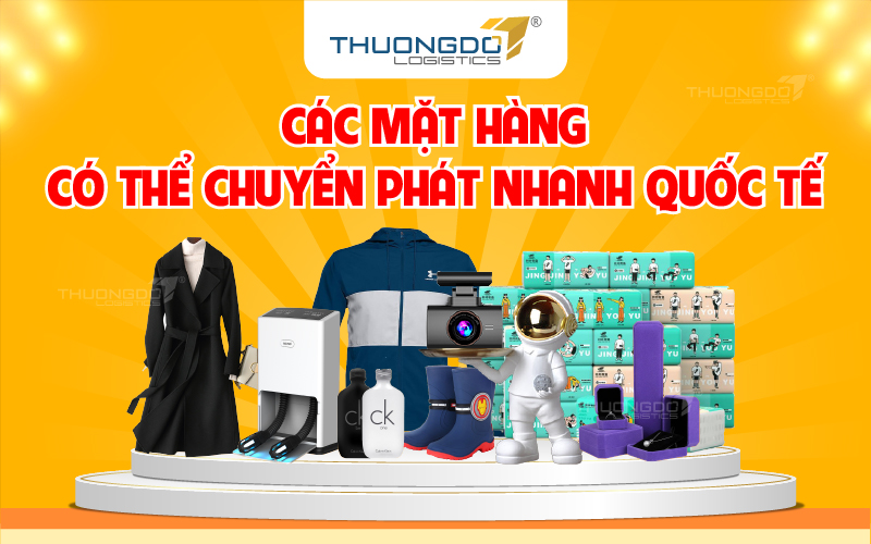Các mặt hàng có thể chuyển phát nhanh quốc tế