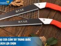 5 loại cưa cầm tay Trung Quốc và cách lựa chọn đúng chuẩn