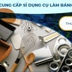 Nguồn cung cấp sỉ dụng cụ làm bánh giá tốt nhất thị trường