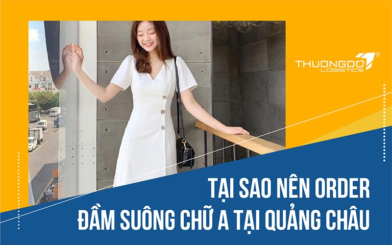 Tại sao nên order đầm suông chữ A tại Quảng Châu