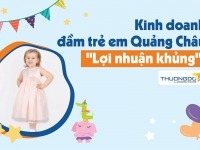 Kinh doanh đầm trẻ em hàng Quảng Châu “Lợi Nhuận Khủng”