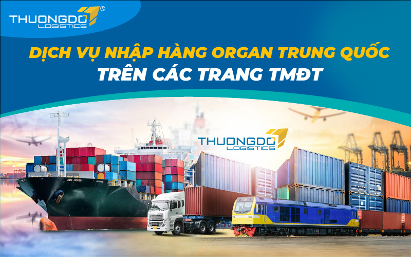 Dịch vụ nhập hàng organ Trung Quốc trên các trang TMĐT