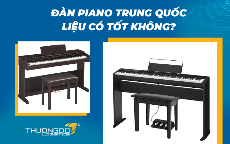 Đàn piano Trung Quốc liệu có tốt không?