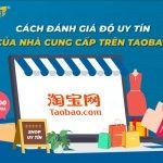 Cách đánh giá độ uy tín của nhà cung cấp trên Taobao