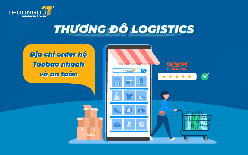 Thương Đô Logistics - địa chỉ order hộ Taobao nhanh và an toàn