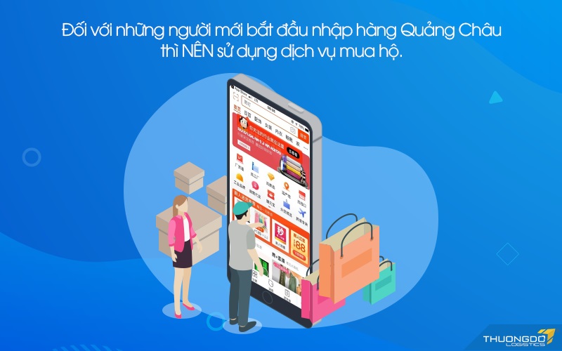 Đối với những người mới bắt đầu nhập hàng Quảng Châu thì NÊN sử dụng dịch vụ mua hộ.