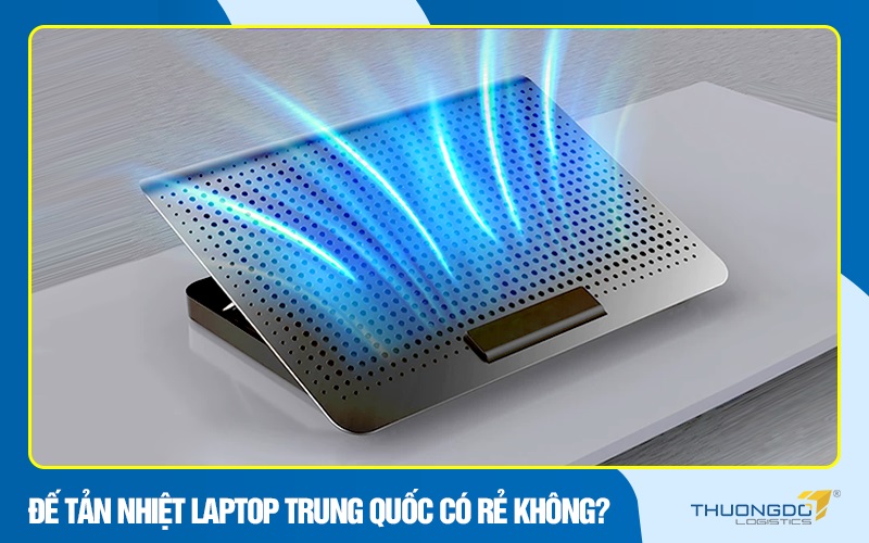 Đế tản nhiệt laptop Trung Quốc có rẻ không?