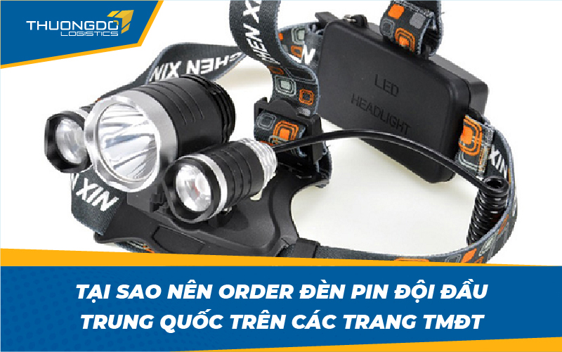 Tại sao nên order đèn pin đội đầu Trung Quốc trên các trang TMĐT