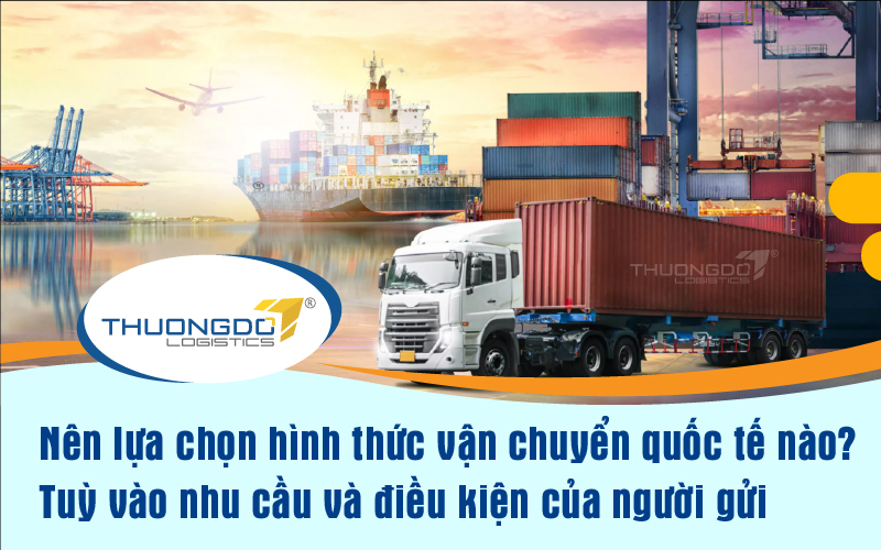 Nên lựa chọn hình thức vận chuyển quốc tế nào?