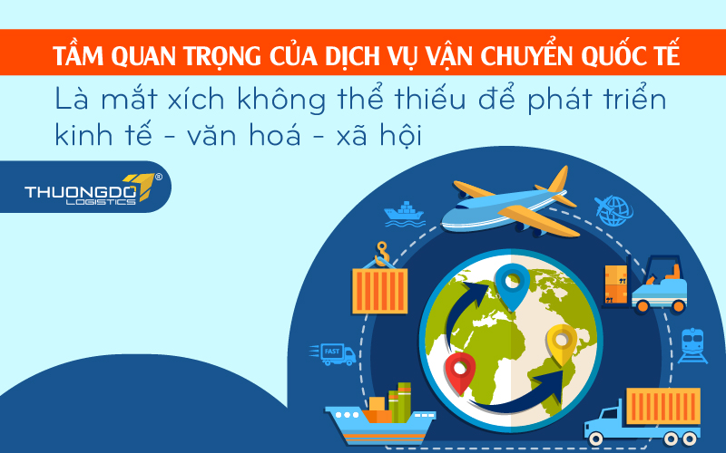 Dịch vụ vận chuyển quốc tế là mắt xích không thể thiếu để phát triển kinh tế - văn hoá - xã hội