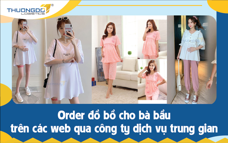 Order đồ bồ cho bà bầu trên các web qua công ty dịch vụ trung gian