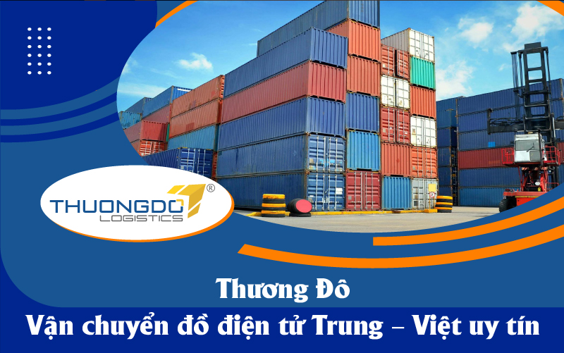 Thương Đô – Vận chuyển đồ điện tử Trung – Việt uy tín