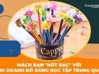 Mách bạn “hốt bạc” với kinh doanh đồ dùng học tập nhập hàng Trung Quốc