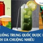 Lưu nhanh top 9+ đồ uống Trung Quốc được khách du lịch ưa chuộng