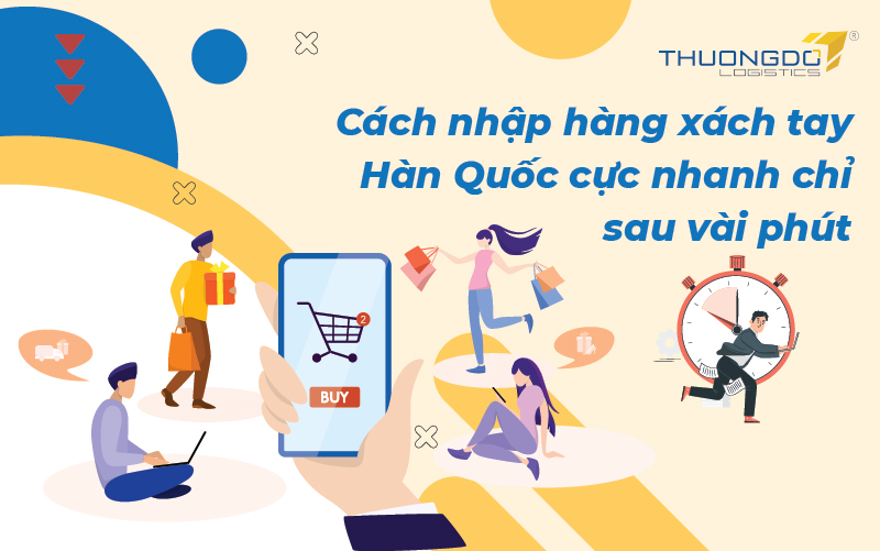 Cách nhập hàng xách tay Hàn Quốc cực nhanh chỉ sau vài phút