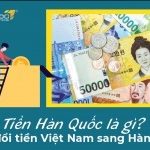 Tiền Hàn Quốc là gì? Cách đổi tiền Việt Nam sang Hàn Quốc