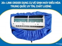 20+ link order dụng cụ vệ sinh máy điều hòa Trung Quốc uy tín, chất lượng