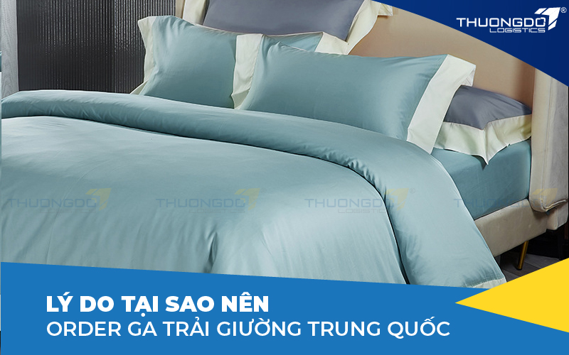 Lý do tại sao nên order ga trải giường Trung Quốc