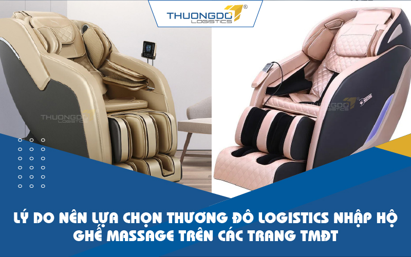 Lý do nên lựa chọn Thương Đô Logistics nhập hộ ghế massage trên các trang TMĐT