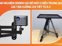 Kinh nghiệm order giá đỡ máy chiếu Trung Quốc giá tận xưởng chi tiết từ A – Z