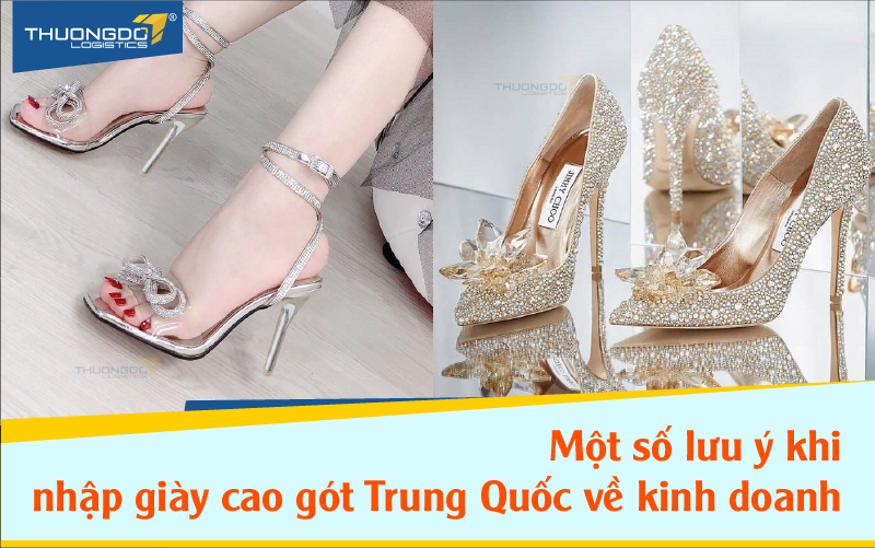 Một số lưu ý khi nhập giày cao gót Trung Quốc về kinh doanh