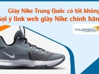 Giày Nike Trung Quốc có tốt không? Link web giày Nike chính hãng