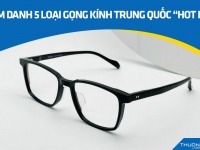 Điểm danh 5 loại gọng kính Trung Quốc “hot hit” 2026