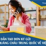 Hướng dẫn tạo đơn ký gửi hàng Trung Quốc Quảng Châu về Việt Nam T8/2026