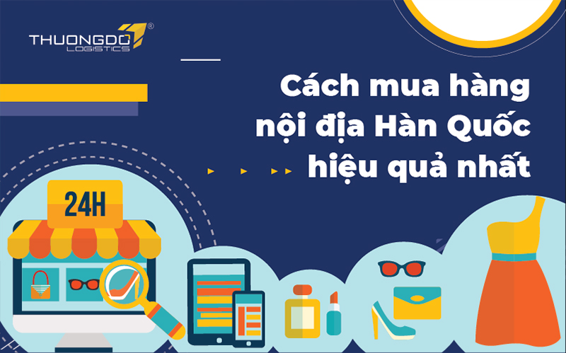 Cách mua hàng nội địa Hàn Quốc hiệu quả nhất