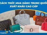 CÁCH THỨC MUA HÀNG TRUNG QUỐC XUẤT KHẨU CAO CẤP